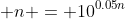 \displaystyle n = 10^{0.05n}