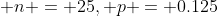 \displaystyle n = 25, p = 0.125