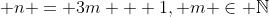 \displaystyle n = 3m + 1, m \in \mathbb{N}