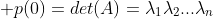 \displaystyle p(0)=det(A)=\lambda_1\lambda_2...\lambda_n