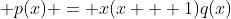 \displaystyle p(x) = x(x + 1)q(x)