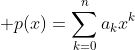 \displaystyle p(x)=\sum_{k=0}^{n}a_kx^k