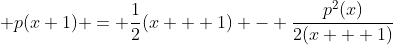 \displaystyle p(x+1) = \frac{1}{2}(x + 1) - \frac{p^2(x)}{2(x + 1)}