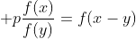 \displaystyle p\frac{f(x)}{f(y)}=f(x-y)