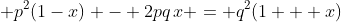 \displaystyle p^2(1-x) - 2pq\,x = q^2(1 + x)