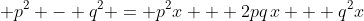 \displaystyle p^2 - q^2 = p^2x + 2pq\,x + q^2x