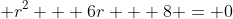\displaystyle r^2 + 6r + 8 = 0