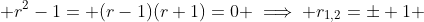 \displaystyle r^2-1= (r-1)(r+1)=0 \implies r_{1,2}=\pm 1 