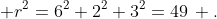 \displaystyle r^2=6^2+2^2+3^2=49\, .