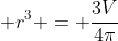 \displaystyle r^3 = \frac{3V}{4\pi}