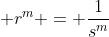 \displaystyle r^m = \frac{1}{s^m}