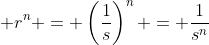 \displaystyle r^n = \left(\frac{1}{s}\right)^n = \frac{1}{s^n}