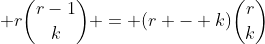 \displaystyle r{{r-1}\choose{k}} = (r - k){r\choose{k}}