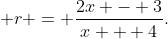 \displaystyle r = \frac{2x - 3}{x + 4}.