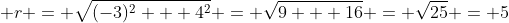 \displaystyle r = \sqrt{(-3)^2 + 4^2} = \sqrt{9 + 16} = \sqrt{25} = 5
