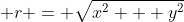 \displaystyle r = \sqrt{x^2 + y^2}