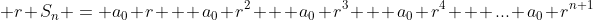 \displaystyle r S_n = a_0 r + a_0 r^2 + a_0 r^3 + a_0 r^4 + ... a_0 r^{n+1}
