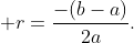 \displaystyle r=\frac{-(b-a)}{2a}.