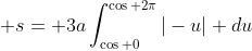 \displaystyle s= 3a\int_{\cos 0}^{\cos 2\pi}{|-u|} du