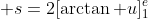 \displaystyle s=2[\arctan u]^e_1