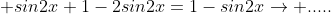\displaystyle sin2x+1-2sin2x=1-sin2x\rightarrow .....