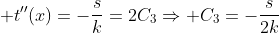 \displaystyle t''(x)=-\frac{s}{k}=2C_3\Rightarrow C_3=-\frac{s}{2k}