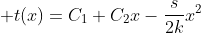 \displaystyle t(x)=C_1+C_2x-\frac{s}{2k}x^2