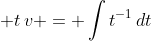 \displaystyle t\,v = \int{t^{-1}\,dt}