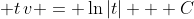 \displaystyle t\,v = \ln{|t|} + C