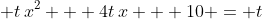 \displaystyle t\,x^2 + 4t\,x + 10 = t