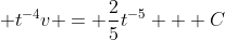 \displaystyle t^{-4}v = \frac{2}{5}t^{-5} + C