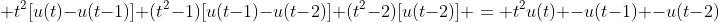 \displaystyle t^2[u(t)-u(t-1)]+(t^2-1)[u(t-1)-u(t-2)]+(t^2-2)[u(t-2)] = t^2u(t) -u(t-1) -u(t-2)