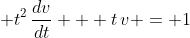 \displaystyle t^2\,\frac{dv}{dt} + t\,v = 1