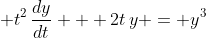 \displaystyle t^2\,\frac{dy}{dt} + 2t\,y = y^3