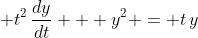 \displaystyle t^2\,\frac{dy}{dt} + y^2 = t\,y