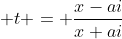 \displaystyle t = \frac{x-ai}{x+ai}