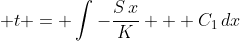 \displaystyle t = \int{-\frac{S\,x}{K} + C_1\,dx}