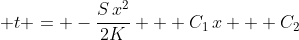 \displaystyle t = -\frac{S\,x^2}{2K} + C_1\,x + C_2