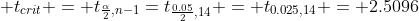 \displaystyle t_{crit} = t_{\frac{\alpha}{2},n-1}=t_{\frac{0.05}{2},14} = t_{0.025,14} = 2.5096