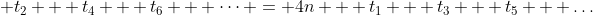 \displaystyle t_2 + t_4 + t_6 + \dots = 4n + t_1 + t_3 + t_5 + \dots