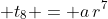 \displaystyle t_8 = a\,r^7