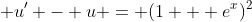 \displaystyle u' - u = (1 + e^x)^2