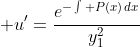 \displaystyle u'=\frac{e^{-\int P(x)\,dx}}{y_{1}^{2}}