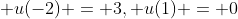 \displaystyle u(-2) = 3, u(1) = 0