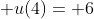 \displaystyle u(4)= 6