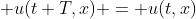 \displaystyle u(t+T,x) = u(t,x)