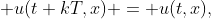\displaystyle u(t+kT,x) = u(t,x),