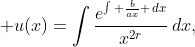 \displaystyle u(x)=\int\frac{e^{\int \frac{b}{ax} \,dx}}{x^{2r}}\,dx,