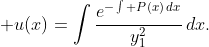 \displaystyle u(x)=\int\frac{e^{-\int P(x)\,dx}}{y_{1}^{2}}\,dx.