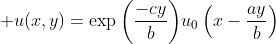 \displaystyle u(x,y)=\exp{\left(\frac{-cy}{b}\right)}u_0\left(x-\frac{ay}{b}\right)